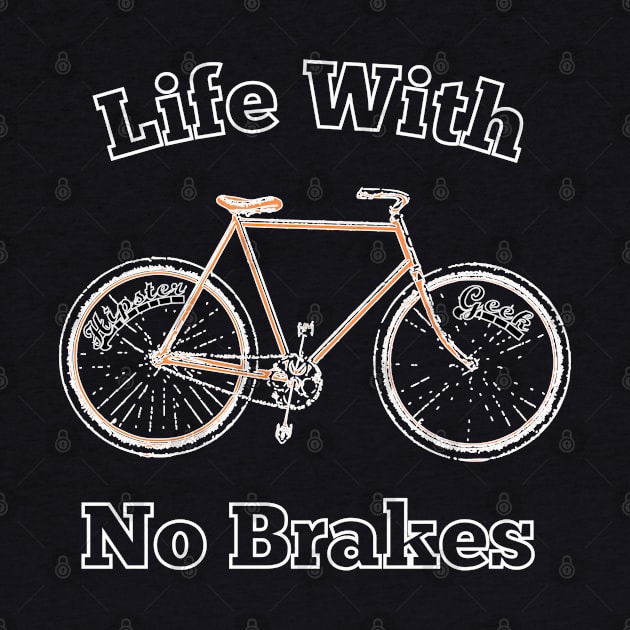 Life With No brakes for fun loving hipster geek cyclists computer programmer coder geek nerd by BecomeAHipsterGeekNow